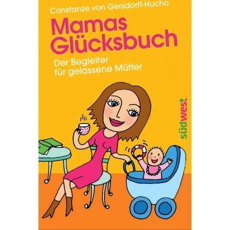 Mamas Glücksbuch: Der Begleiter für gelassene Mütter